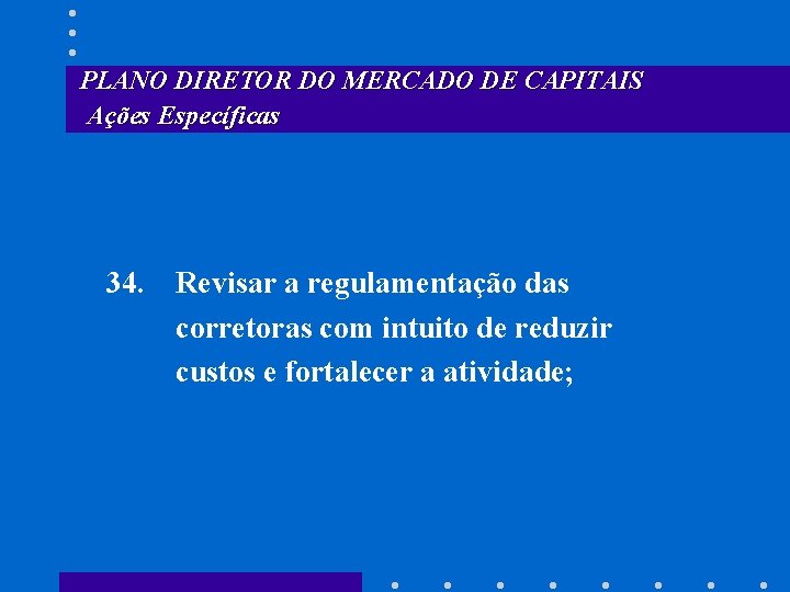 PLANO DIRETOR DO MERCADO DE CAPITAIS Ações Específicas 34. Revisar a regulamentação das corretoras