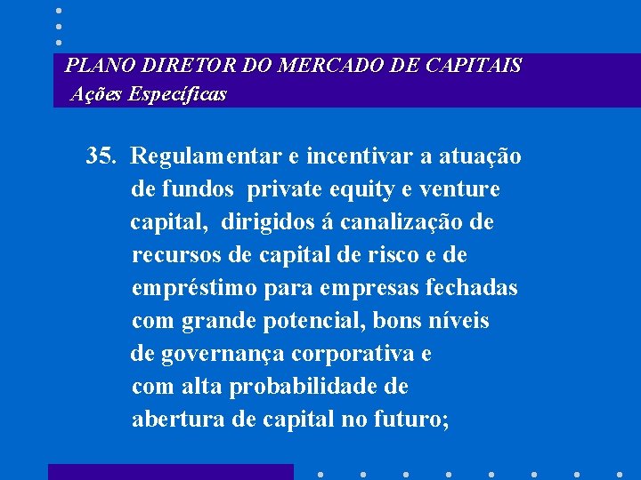 PLANO DIRETOR DO MERCADO DE CAPITAIS Ações Específicas 35. Regulamentar e incentivar a atuação