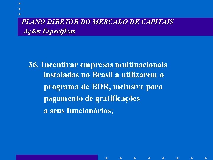 PLANO DIRETOR DO MERCADO DE CAPITAIS Ações Específicas 36. Incentivar empresas multinacionais instaladas no