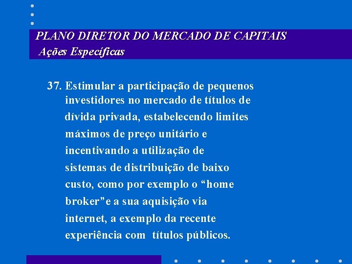 PLANO DIRETOR DO MERCADO DE CAPITAIS Ações Específicas 37. Estimular a participação de pequenos