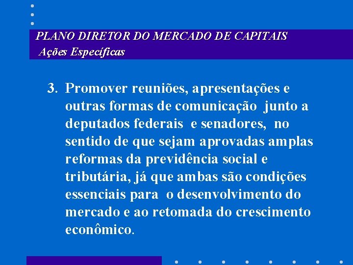 PLANO DIRETOR DO MERCADO DE CAPITAIS Ações Específicas 3. Promover reuniões, apresentações e outras