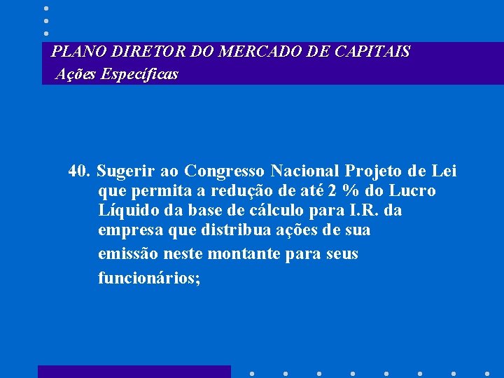PLANO DIRETOR DO MERCADO DE CAPITAIS Ações Específicas 40. Sugerir ao Congresso Nacional Projeto