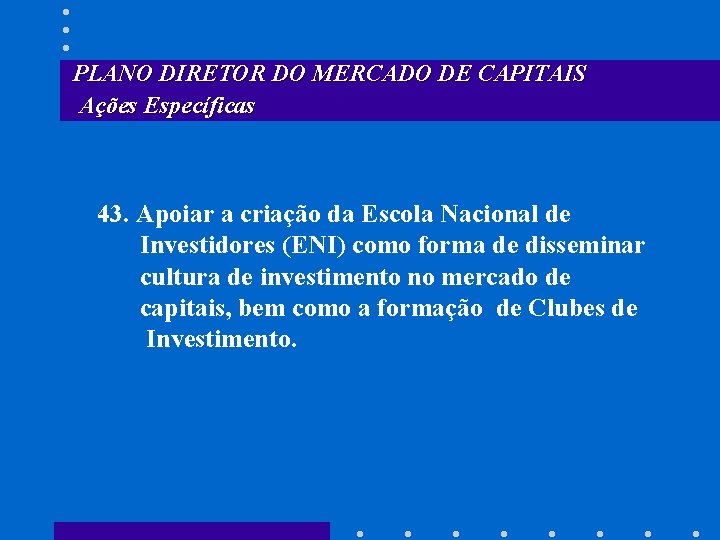 PLANO DIRETOR DO MERCADO DE CAPITAIS Ações Específicas 43. Apoiar a criação da Escola