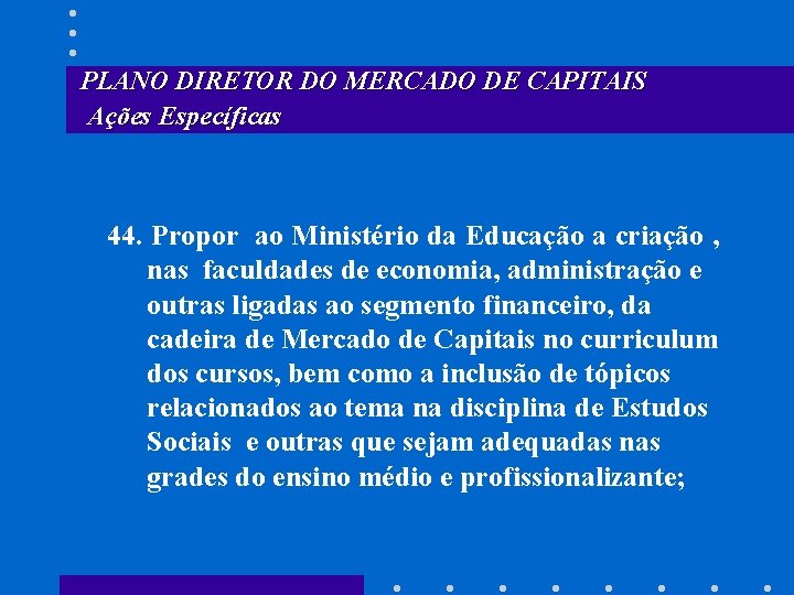 PLANO DIRETOR DO MERCADO DE CAPITAIS Ações Específicas 44. Propor ao Ministério da Educação