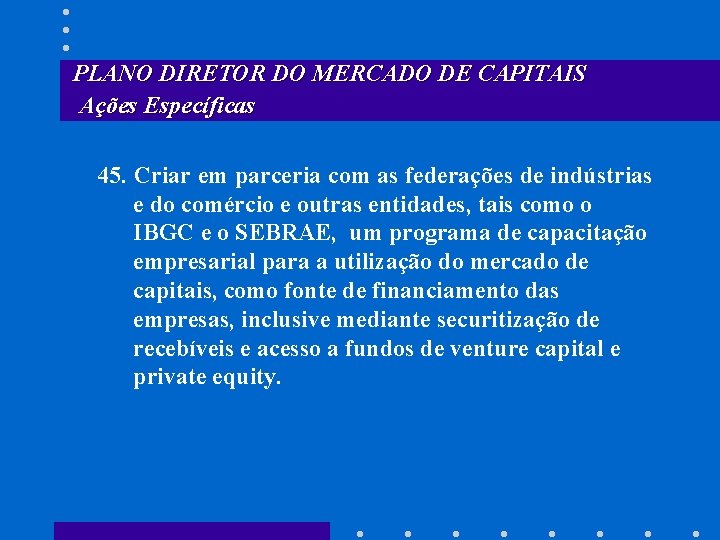 PLANO DIRETOR DO MERCADO DE CAPITAIS Ações Específicas 45. Criar em parceria com as