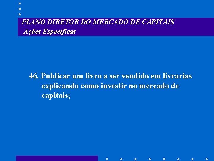 PLANO DIRETOR DO MERCADO DE CAPITAIS Ações Específicas 46. Publicar um livro a ser