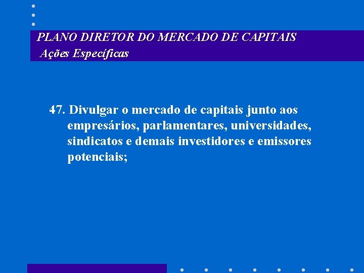 PLANO DIRETOR DO MERCADO DE CAPITAIS Ações Específicas 47. Divulgar o mercado de capitais