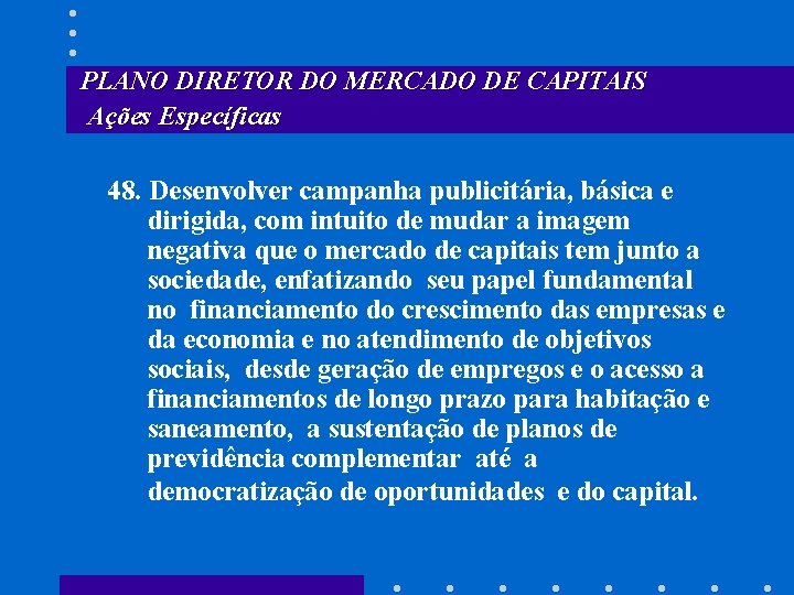 PLANO DIRETOR DO MERCADO DE CAPITAIS Ações Específicas 48. Desenvolver campanha publicitária, básica e