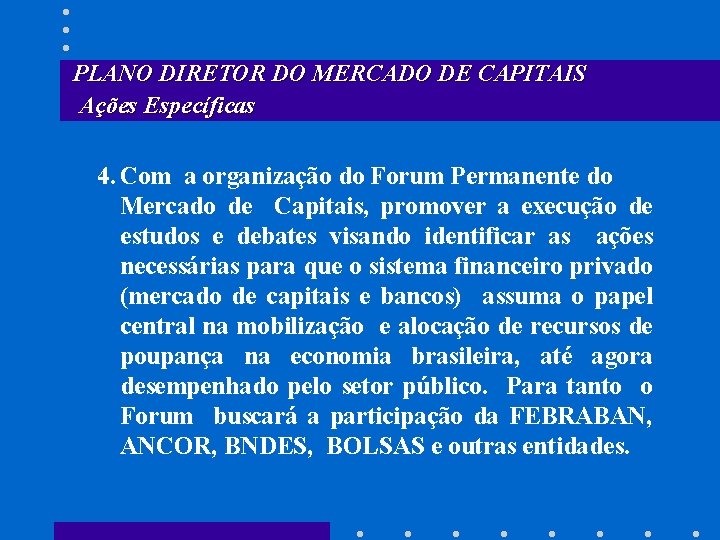 PLANO DIRETOR DO MERCADO DE CAPITAIS Ações Específicas 4. Com a organização do Forum
