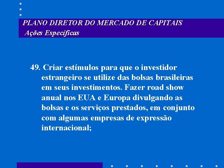 PLANO DIRETOR DO MERCADO DE CAPITAIS Ações Específicas 49. Criar estímulos para que o