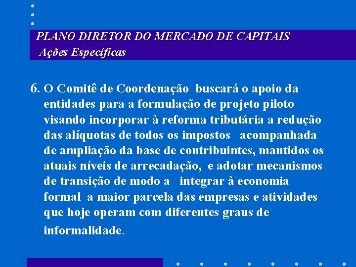 PLANO DIRETOR DO MERCADO DE CAPITAIS Ações Específicas 6. O Comitê de Coordenação buscará