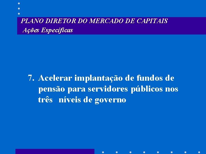 PLANO DIRETOR DO MERCADO DE CAPITAIS Ações Específicas 7. Acelerar implantação de fundos de