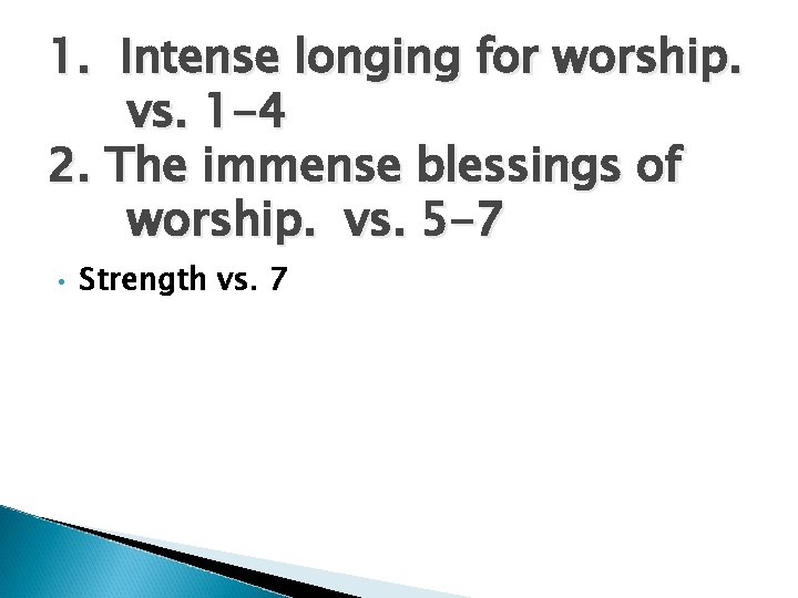 1. Intense longing for worship. vs. 1 -4 2. The immense blessings of worship.