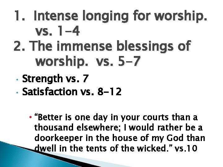 1. Intense longing for worship. vs. 1 -4 2. The immense blessings of worship.