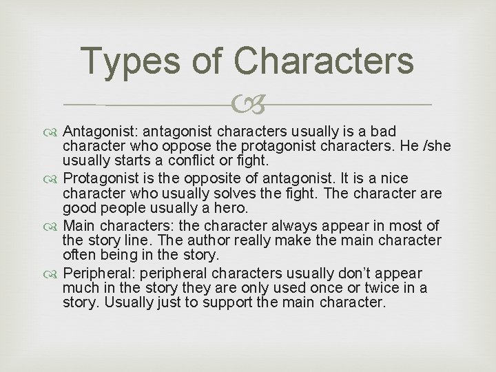 Types of Characters Antagonist: antagonist characters usually is a bad character who oppose the