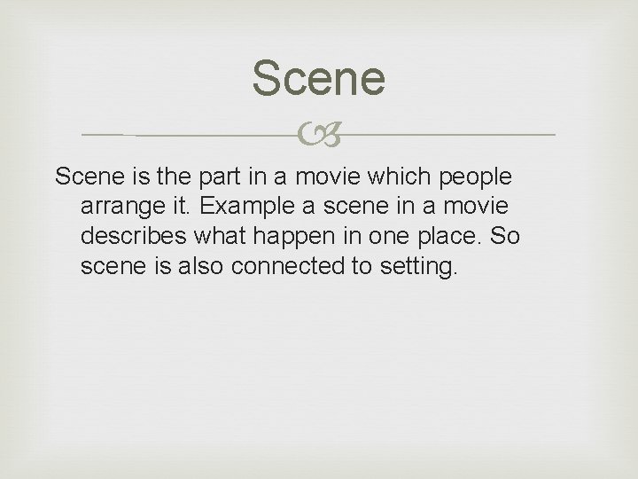 Scene is the part in a movie which people arrange it. Example a scene