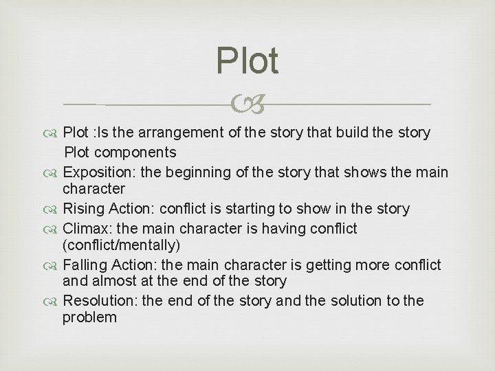 Plot : Is the arrangement of the story that build the story Plot components