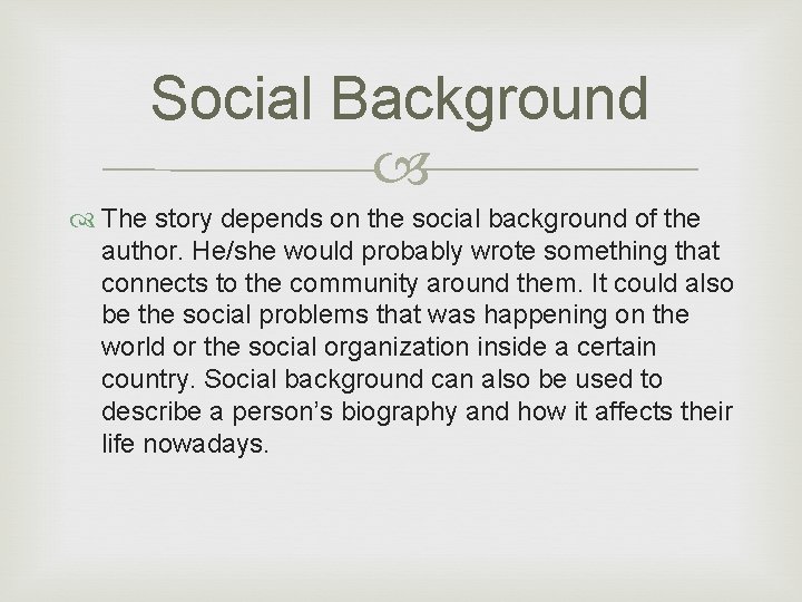 Social Background The story depends on the social background of the author. He/she would