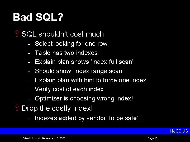 Bad SQL? Ÿ SQL shouldn’t cost much – – – – Select looking for
