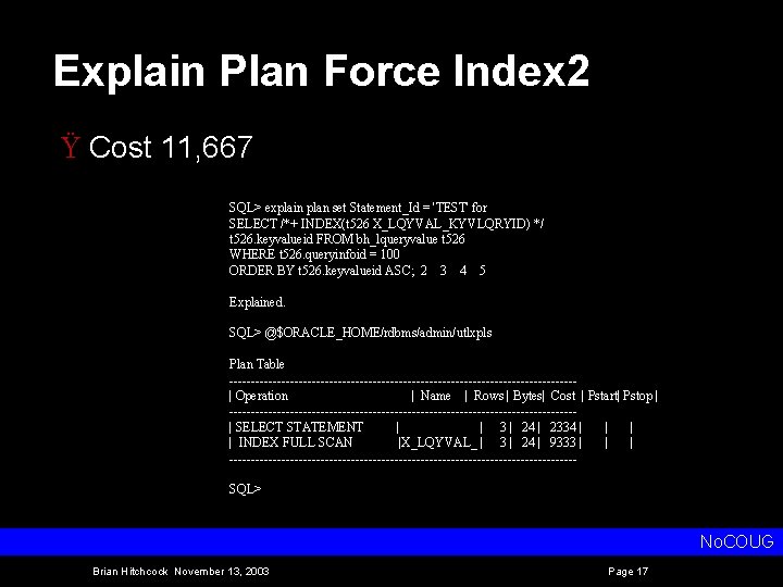 Explain Plan Force Index 2 Ÿ Cost 11, 667 SQL> explain plan set Statement_Id