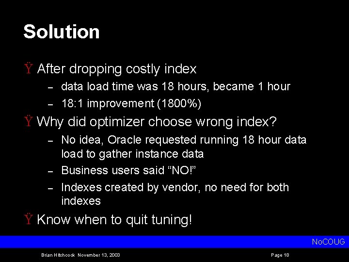 Solution Ÿ After dropping costly index – – data load time was 18 hours,