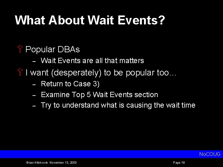 What About Wait Events? Ÿ Popular DBAs – Wait Events are all that matters