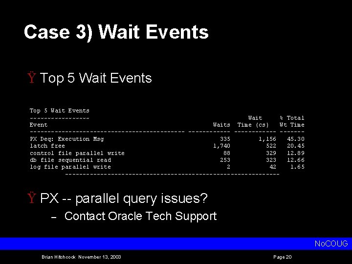 Case 3) Wait Events Ÿ Top 5 Wait Events ~~~~~~~~~ Wait % Total Event