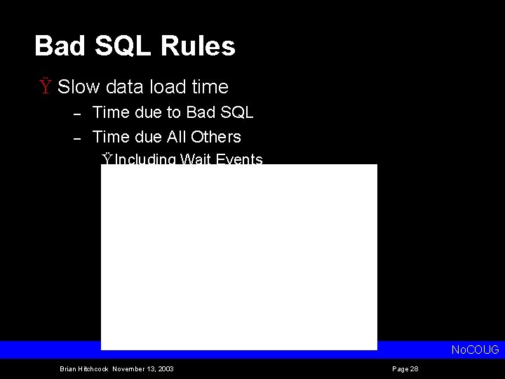 Bad SQL Rules Ÿ Slow data load time – – Time due to Bad