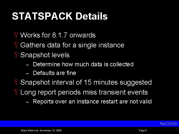 STATSPACK Details Ÿ Works for 8. 1. 7 onwards Ÿ Gathers data for a