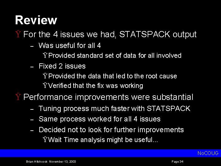 Review Ÿ For the 4 issues we had, STATSPACK output – Was useful for