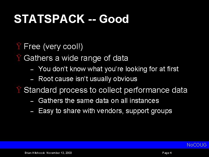 STATSPACK -- Good Ÿ Free (very cool!) Ÿ Gathers a wide range of data