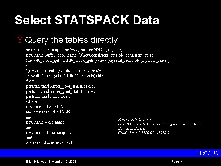 Select STATSPACK Data Ÿ Query the tables directly select to_char(snap_time, 'yyyy-mm-dd HH 24') mydate,