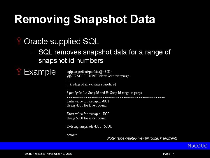 Removing Snapshot Data Ÿ Oracle supplied SQL – SQL removes snapshot data for a