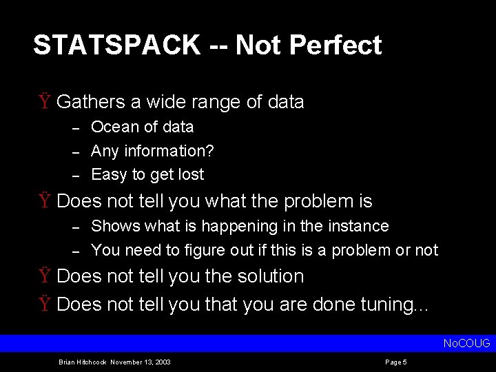 STATSPACK -- Not Perfect Ÿ Gathers a wide range of data – – –