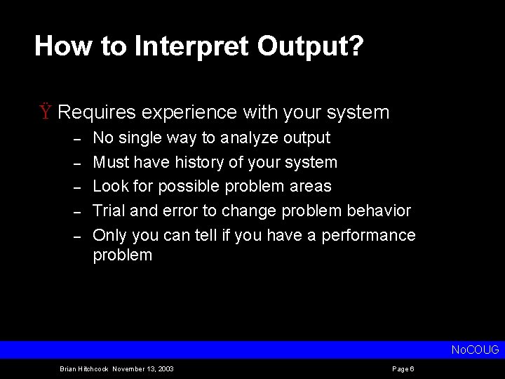 How to Interpret Output? Ÿ Requires experience with your system – – – No