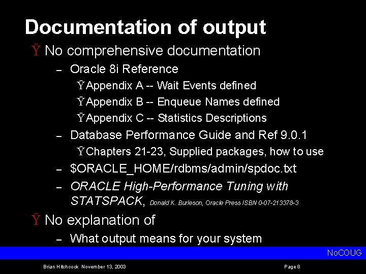 Documentation of output Ÿ No comprehensive documentation – Oracle 8 i Reference Ÿ Appendix