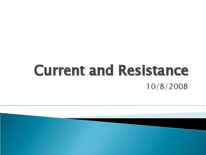 Current and Resistance 10/8/2008 