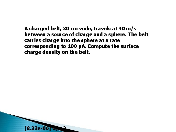 A charged belt, 30 cm wide, travels at 40 m/s between a source of
