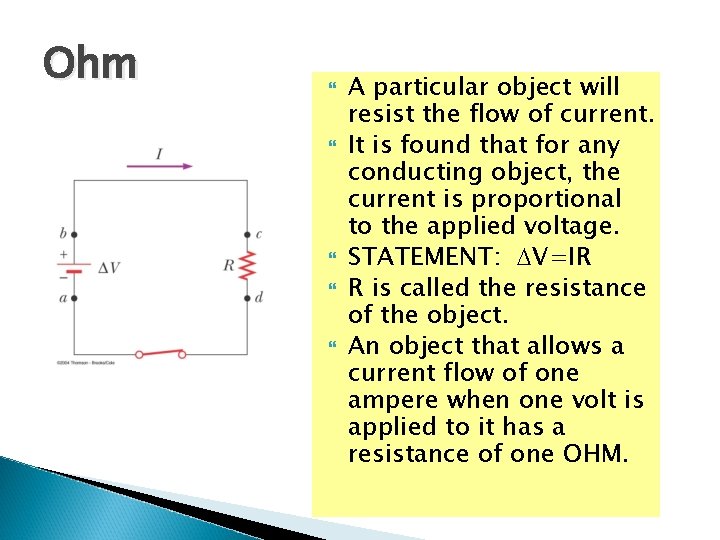 Ohm A particular object will resist the flow of current. It is found that