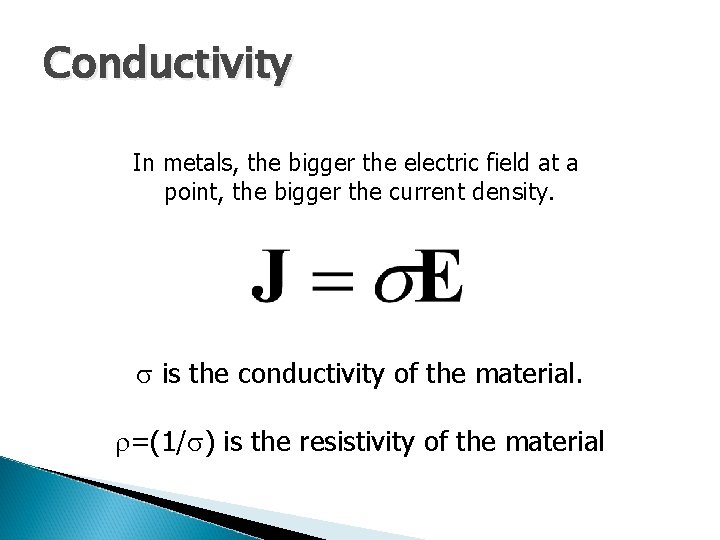 Conductivity In metals, the bigger the electric field at a point, the bigger the