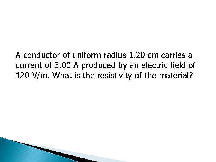 A conductor of uniform radius 1. 20 cm carries a current of 3. 00