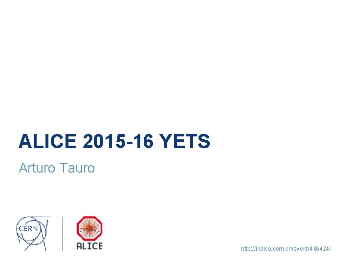 ALICE 2015 -16 YETS Arturo Tauro http: //indico. cern. ch/event/436424/ 