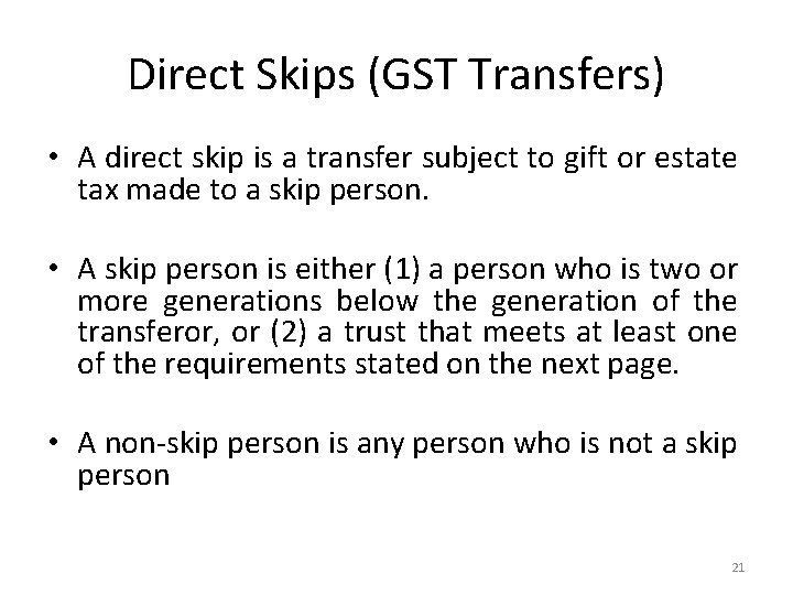 Direct Skips (GST Transfers) • A direct skip is a transfer subject to gift