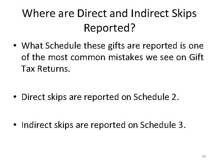 Where are Direct and Indirect Skips Reported? • What Schedule these gifts are reported