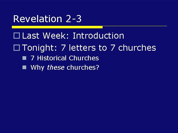 Revelation 2 -3 o Last Week: Introduction o Tonight: 7 letters to 7 churches