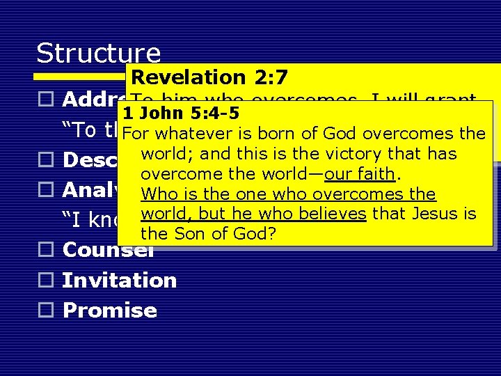Structure Revelation 2: 7 o Address To him who overcomes, I will grant 1