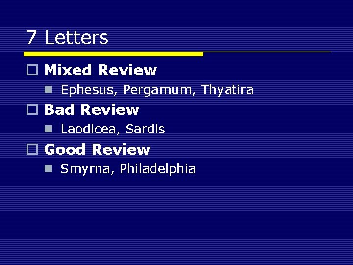 7 Letters o Mixed Review n Ephesus, Pergamum, Thyatira o Bad Review n Laodicea,