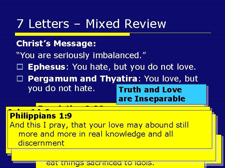 7 Letters – Mixed Review Christ’s Message: “You are seriously imbalanced. ” o Ephesus: