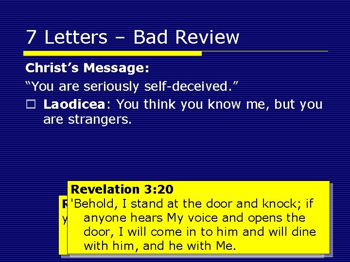 7 Letters – Bad Review Christ’s Message: “You are seriously self-deceived. ” o Laodicea: