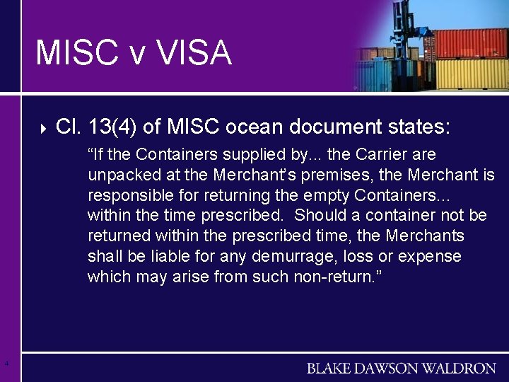 MISC v VISA 4 Cl. 13(4) of MISC ocean document states: “If the Containers